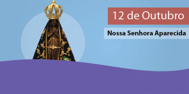 Dia de Nossa Senhora Aparecida - 12 de outubro