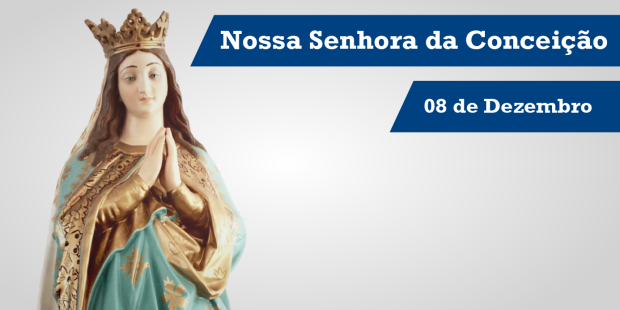 Dia de Nossa Senhora da Conceição - 08 de dezembro