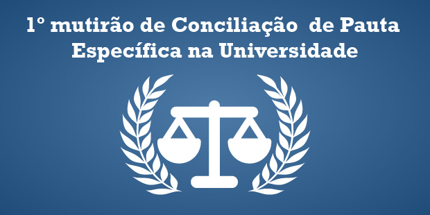 1º Mutirão de Conciliação de Pauta Específica na Universidade Ceuma